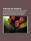 Poetas de Francia: Jean Arp, Vincent-Marie VI Not de Vaublanc, Voltaire, Serge Gainsbourg, Antonin Artaud, Aim C Saire, Victor Hugo
