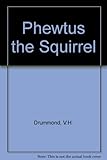 Phewtus the squirrel