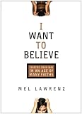 Image of I Want to Believe: Finding Your Way in an Age of Many Faiths