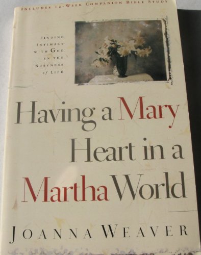 Having a Mary heart in a Martha world a 2007 paperback Finding intimacy with God in the busyness of life