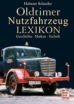 Oldtimer Nutzfahrzeug Lexikon: Geschichte - Marken - Technik