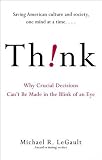 Think!: Why Crucial Decisions Can't Be Made in the Blink of an Eye