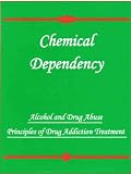 Chemical Dependency (Alcohol and Drug Abuse Principles of Drug Addiction Treatment)