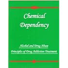 Chemical Dependency (Alcohol and Drug Abuse Principles of Drug Addiction Treatment) by  Homestead Schools