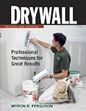 Drywall : professional techniques for great results / by Myron R. Ferguson
