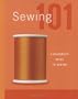Creative Publishing International-Sewing 101: A Beginners Guide To Sewing