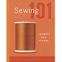 Sewing 101: A Beginner's Guide to Sewing by Editors of Creative Publishing