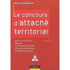 Le concours d'attach� territorial : Epreuves sur dossier, R�sum�, Commentaire de texte, Composition g�n�rale, Entretien avec le jury