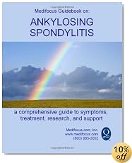 Medifocus Guidebook on: Ankylosing Spondylitis