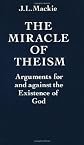 The Miracle of Theism: Arguments For and Against the Existence of God 