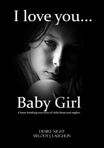 I Love You Baby Girl: A Heartbreaking True Story of Child Abuse (Not a Victim... But a Survivor)