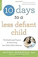 10 Days to a Less Defiant Child, second edition: The Breakthrough Program for Overcoming Your Child's Difficult Behavior