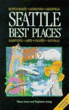 Seattle Best Places: The Most Discriminating Guide to Seattle's Restaurants, Shops, Hotels, Nightlife, Arts, Sights, and Outings (7th ed)