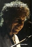Life on the Tracks: Bob Dylan's Songs. Short version