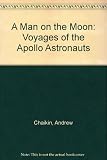 A man on the moon : the voyages of the Apollo astronauts