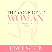 The Confident Woman: Start Today Living Boldly and Without Fear | [Joyce Meyer]