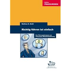 Richtig f�hren ist einfach. Der F�hrungskompass zur wirksamen Mitarbeiterf�hrung