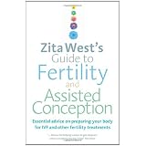 Zita West's Guide to Fertility and Assisted Conception: Essential advice on preparing your body for IVF and other fertility treatmentsby Zita West