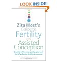 Zita West's Guide to Fertility and Assisted Conception: Essential advice on preparing your body for IVF and other fertility treatments