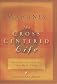 The Cross Centered Life: Keeping the Gospel The Main Thing