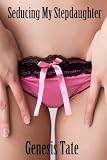 Seducing My Stepdaughter (The Sweetest Taboo)