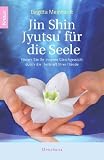 Jin Shin Jyutsu � f�r die Seele: Finden Sie Ihr inneres Gleichgewicht durch die Heilkraft Ihrer H�nde