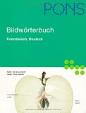 PONS Bildwörterbuch Deutsch, Französisch: Rund 20.000 Begriffe in zwei Sprachen übersetzt. 600 Themen in 17 Kapiteln