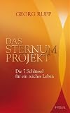 Das Sternum-Projekt: Die 7 Schl�ssel f�r ein reiches Leben - Georg Rupp