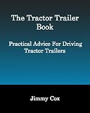 The Tractor Trailer Book: Practical Advice For Driving Tractor Trailers