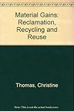 Material gains : reclamation, recycling and re-use