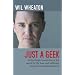 Just a Geek: Unflinchingly honest tales of the search for life, love, and fulfillment beyond the Starship Enterprise