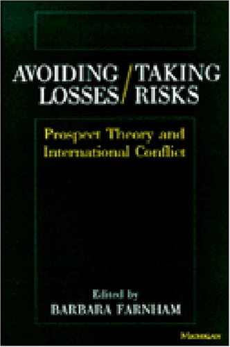 Avoiding Losses/Taking Risks: Prospect Theory and International Conflict