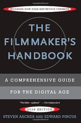 The Filmmaker's Handbook: A Comprehensive Guide for the Digital Age