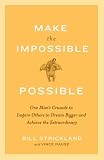 Making the Impossible Possible: One Man's Blueprint for Unlocking Your Hidden Potential and Achieving the Extraordinary