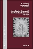 Das politische Zeremoniell im Deutschen Kaiserreich 1871-1918 - Andreas Biefang, Michael Epkenhans, Klaus Tenfelde