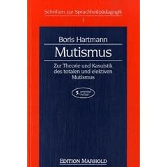 Mutismus: Zur Theorie und Kasuistik des totalen und elektiven Mutismus