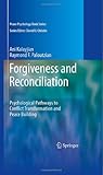 Forgiveness and Reconciliation: Psychological Pathways to Conflict Transformation and Peace Building (Peace Psychology Book Series)