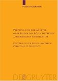 Perpetua und der �gypter oder Bilder des B�sen im fr�hen afrikanischen Christentum. Ein Versuch zur Passio sanctarum Perpetua et Felicitatis: Ein Versuch ... Zur Geschichte Der Alchrestlichen Literatur) - Peter Habermehl