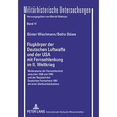 Flugk�rper der Deutschen Luftwaffe und der USA mit Fernsehlenkung im II. Weltkrieg: Meilensteine der Fernsehtechnik zwischen 1936 und 1945 und der ... Fernsehens 1951 mit einer Gleitbombenkamera