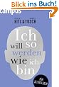 Ich will so werden, wie ich bin: F�r Selberleber