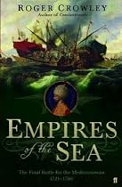 Empires of the Sea: The Final Battle for the Mediterranean, 1521-1580