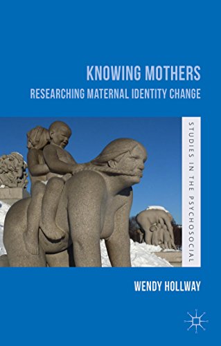 Knowing Mothers: Researching Maternal Identity Change (Studies in the Psychosocial)