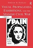 Visual propaganda, exhibitions, and the Spanish Civil War