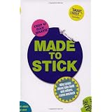 Made to Stick: Why some ideas take hold and others come unstuckby Dan Heath