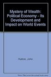 The mystery of wealth : political economy - its development and impact on world events