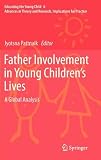 Father Involvement in Young Children's Lives: A Global Analysis (Educating the Young Child)