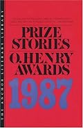 Prize Stories 1987: The O'Henry Awards (Prize Stories (O Henry Awards))