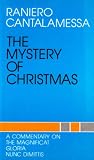 The mystery of Christmas : a comment on the Magnificat, Gloria, Nunc dimittis