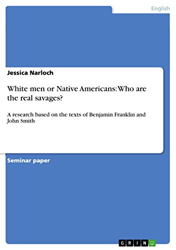 White men or Native Americans: Who are the real savages?: A research based on the texts of Benjamin Franklin and John Smith