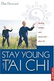 Stay Young With T`ai Chi: Flexible, Mobile, and Stress Free--After 50
